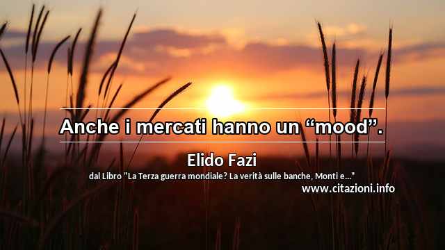 Anche i mercati hanno un “mood”.