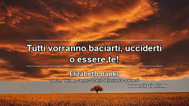 “Tutti vorranno baciarti, ucciderti o essere te!”