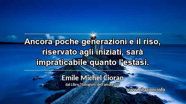 “Ancora poche generazioni e il riso, riservato agli iniziati, sarà impraticabile quanto l'estasi.”