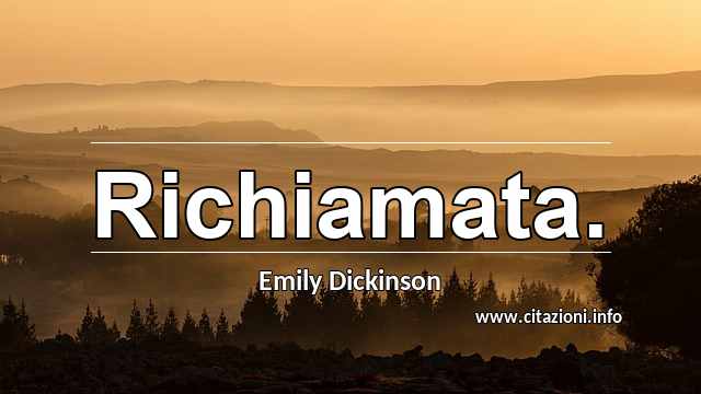 “Richiamata.”