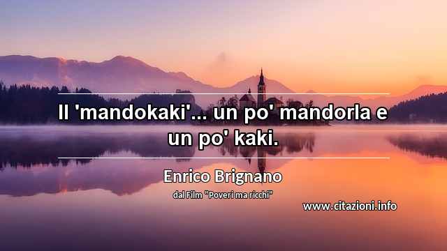 “Il 'mandokaki'... un po' mandorla e un po' kaki.”