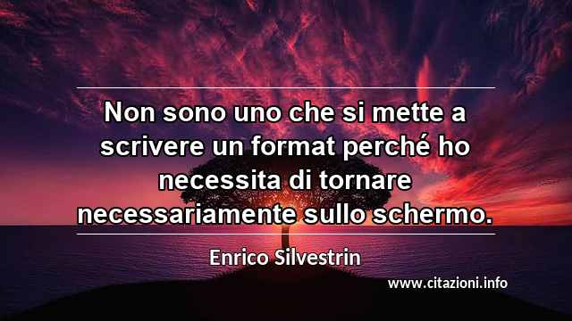 “Non sono uno che si mette a scrivere un format perché ho necessita di tornare necessariamente sullo schermo.”