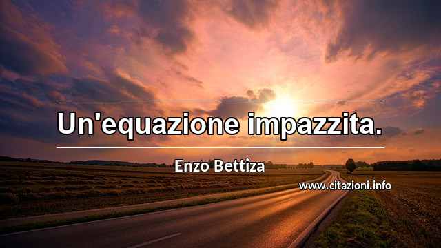 “Un'equazione impazzita.”