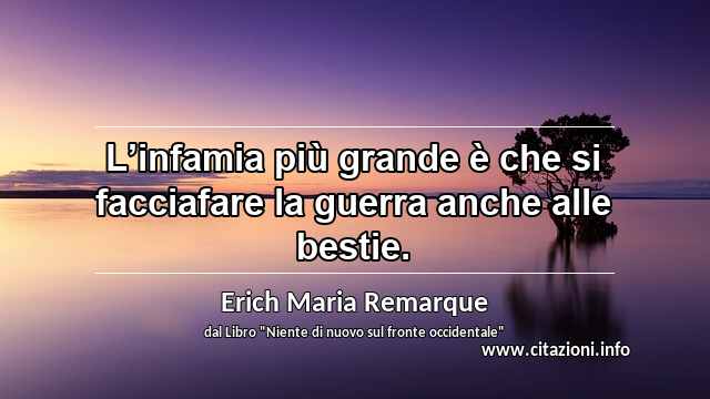 “L’infamia più grande è che si facciafare la guerra anche alle bestie.”