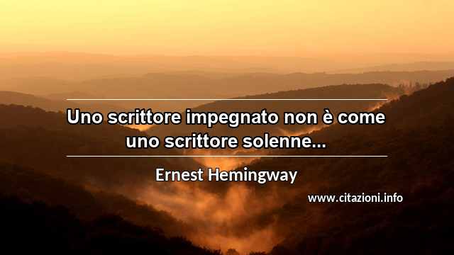 “Uno scrittore impegnato non è come uno scrittore solenne...”