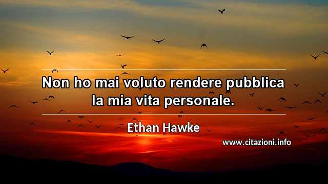 “Non ho mai voluto rendere pubblica la mia vita personale.”