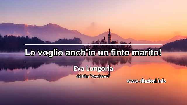 “Lo voglio anch'io un finto marito!”