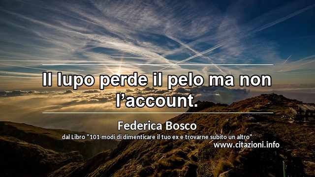“Il lupo perde il pelo ma non l’account.”