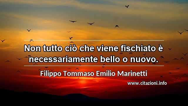 “Non tutto ciò che viene fischiato è necessariamente bello o nuovo.”