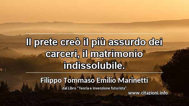 “Il prete creò il più assurdo dei carceri, il matrimonio indissolubile.”
