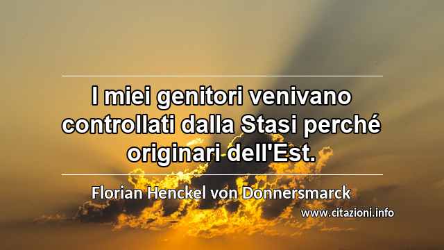 “I miei genitori venivano controllati dalla Stasi perché originari dell'Est.”