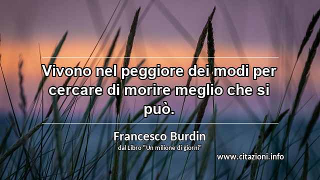 “Vivono nel peggiore dei modi per cercare di morire meglio che si può.”
