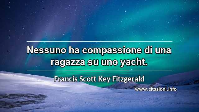 “Nessuno ha compassione di una ragazza su uno yacht.”