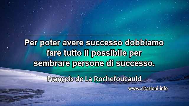 “Per poter avere successo dobbiamo fare tutto il possibile per sembrare persone di successo.”