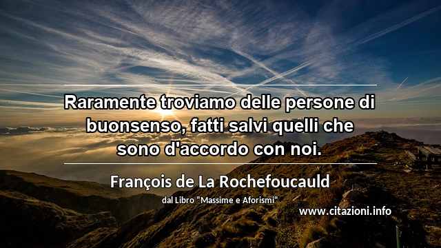 “Raramente troviamo delle persone di buonsenso, fatti salvi quelli che sono d'accordo con noi.”