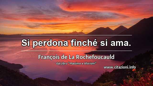 “Si perdona finché si ama.”