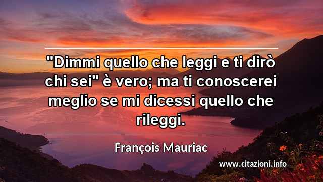 "Dimmi quello che leggi e ti dirò chi sei" è vero; ma ti conoscerei meglio se mi dicessi quello che rileggi.