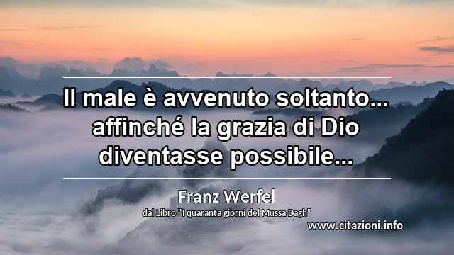 “Il male è avvenuto soltanto... affinché la grazia di Dio diventasse possibile...”