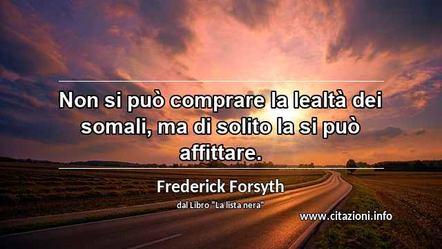 “Non si può comprare la lealtà dei somali, ma di solito la si può affittare.”