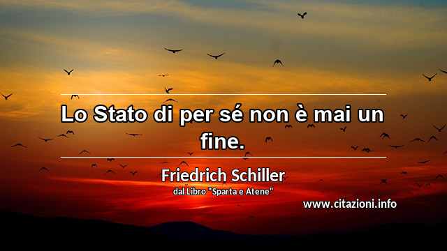 “Lo Stato di per sé non è mai un fine.”