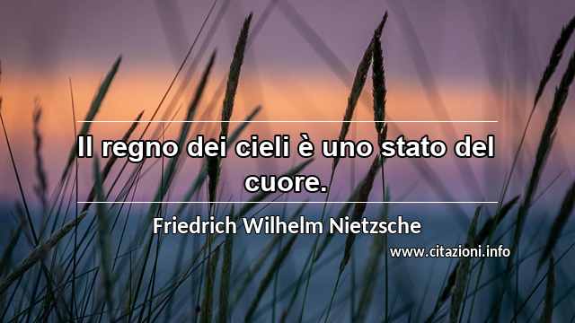 “Il regno dei cieli è uno stato del cuore.”