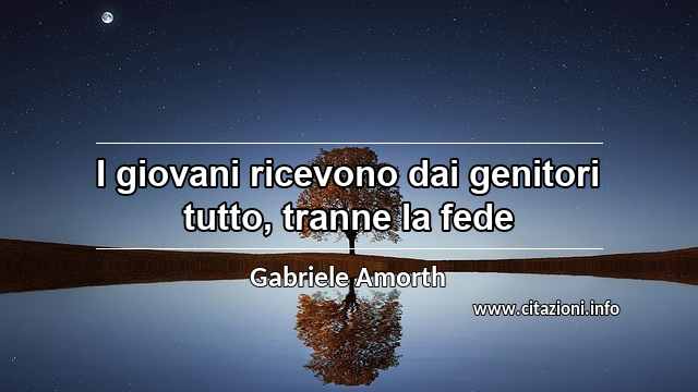 “I giovani ricevono dai genitori tutto, tranne la fede”