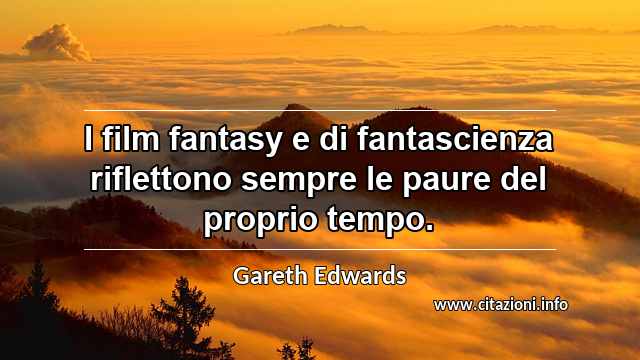 “I film fantasy e di fantascienza riflettono sempre le paure del proprio tempo.”