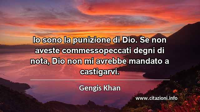 “Io sono la punizione di Dio. Se non aveste commessopeccati degni di nota, Dio non mi avrebbe mandato a castigarvi.”