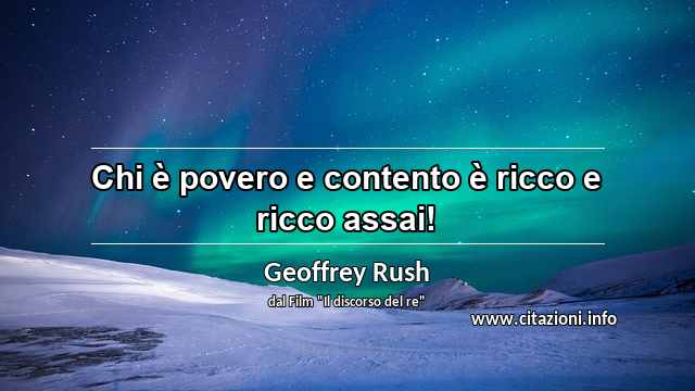 “Chi è povero e contento è ricco e ricco assai!”