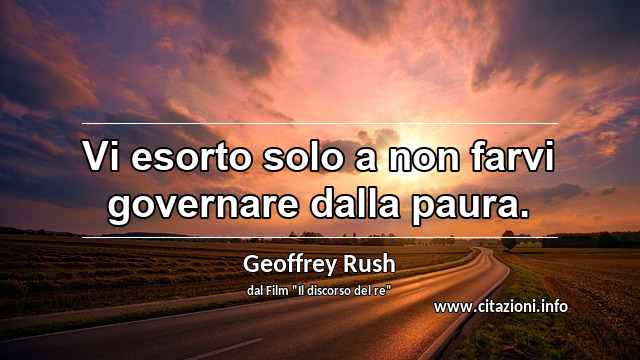 “Vi esorto solo a non farvi governare dalla paura.”