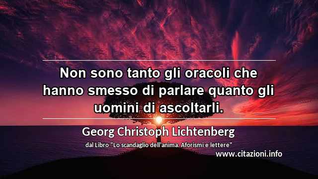 “Non sono tanto gli oracoli che hanno smesso di parlare quanto gli uomini di ascoltarli.”