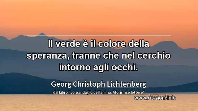 “Il verde è il colore della speranza, tranne che nel cerchio intorno agli occhi.”