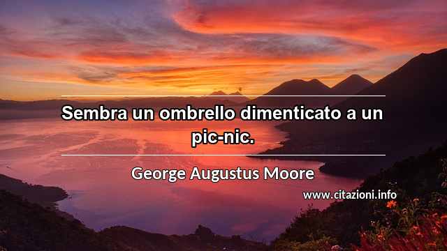 “Sembra un ombrello dimenticato a un pic-nic.”