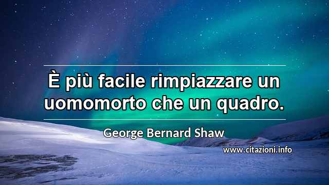 “È più facile rimpiazzare un uomomorto che un quadro.”