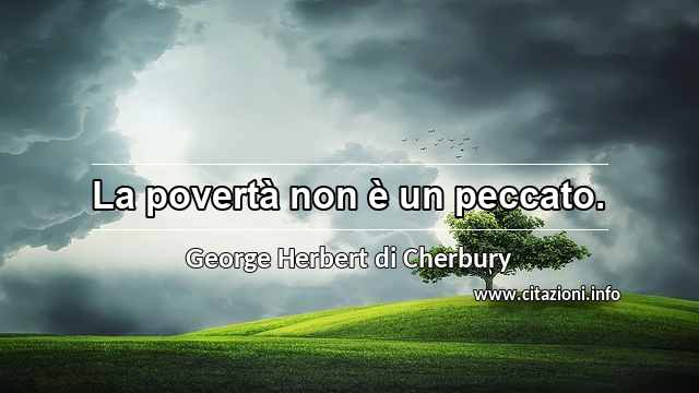 “La povertà non è un peccato.”