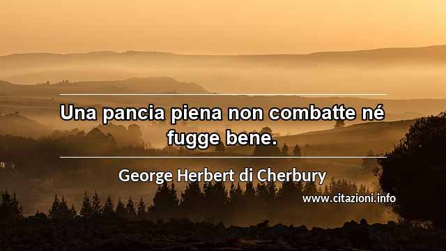 “Una pancia piena non combatte né fugge bene.”