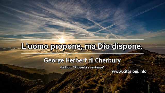 “L'uomo propone, ma Dio dispone.”
