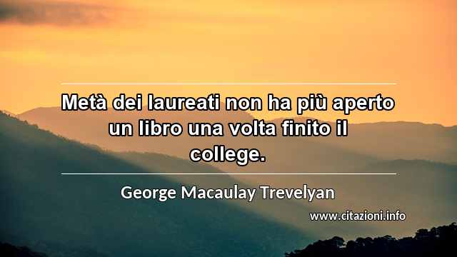 “Metà dei laureati non ha più aperto un libro una volta finito il college.”