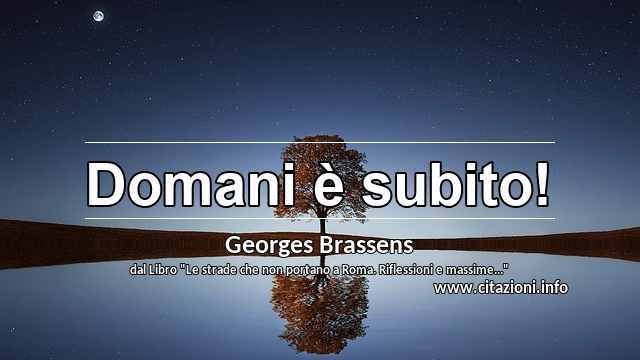 “Domani è subito!”