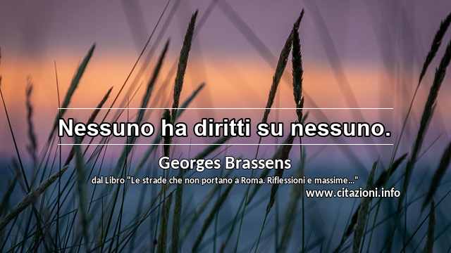 “Nessuno ha diritti su nessuno.”
