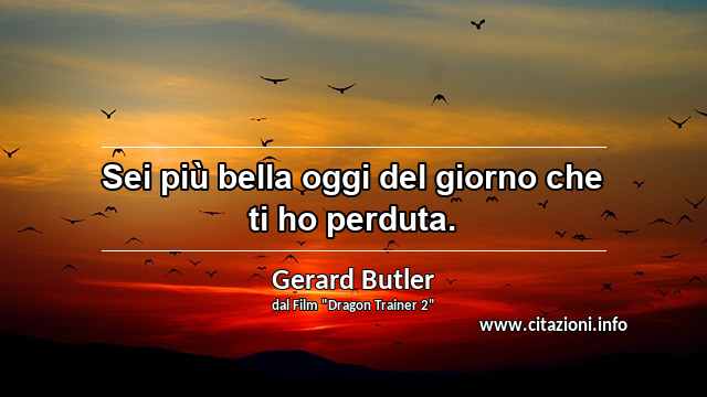“Sei più bella oggi del giorno che ti ho perduta.”