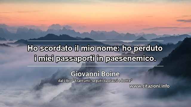 “Ho scordato il mio nome: ho perduto i miei passaporti in paesenemico.”
