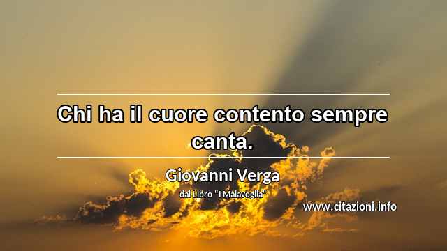 “Chi ha il cuore contento sempre canta.”