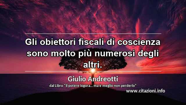 “Gli obiettori fiscali di coscienza sono molto più numerosi degli altri.”