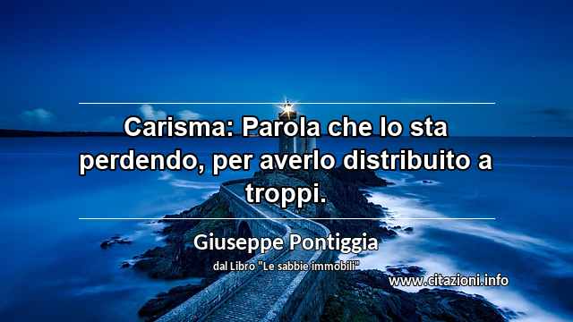 “Carisma: Parola che lo sta perdendo, per averlo distribuito a troppi.”