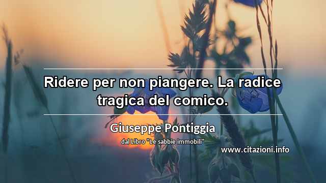 “Ridere per non piangere. La radice tragica del comico.”