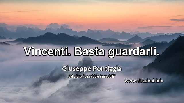 “Vincenti. Basta guardarli.”