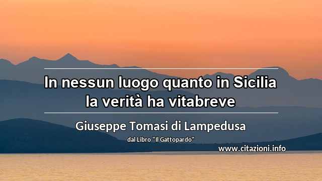 “In nessun luogo quanto in Sicilia la verità ha vitabreve”