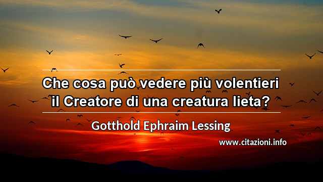 “Che cosa può vedere più volentieri il Creatore di una creatura lieta?”
