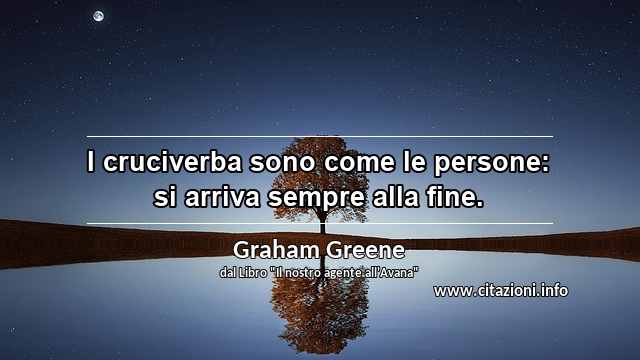 “I cruciverba sono come le persone: si arriva sempre alla fine.”